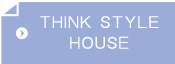 THINK STYLE HOUSE